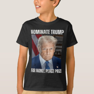 Nominate Trump For Nobel Peace Prize  T-Shirt