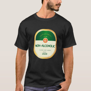 Non Alcoholic Sober Sobriety Recovering Alcohol Re T-Shirt
