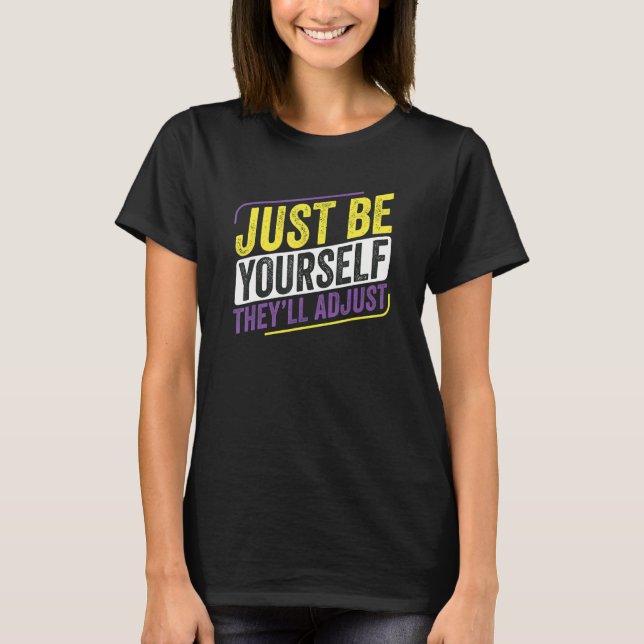 Non Binary Be Yourself They Adjust Lgbt Enby Non B T-Shirt (Front)
