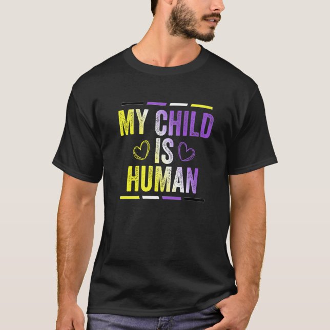 Non Binary Flag My Child Is Human Proud Nonbinary  T-Shirt (Front)