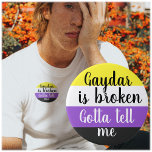 Non-binary | Gaydar is broken |  3 Inch Round Button<br><div class="desc">Non-binary but having trouble finding peeps to play with? Maybe your gaydar doesn't work? (Is there a better word than gaydar!?) 😍 Proclaim your gender identity while also saying you like the direct approach.</div>