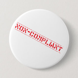 Non-Compliant Badge 3 Inch Round Button