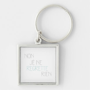 Non, Je Ne Regrette Rien - No,I Regret Nothing Keychain