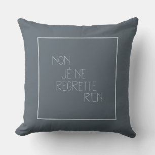 Non, je ne regrette rien - No, I Regret Nothing Throw Pillow