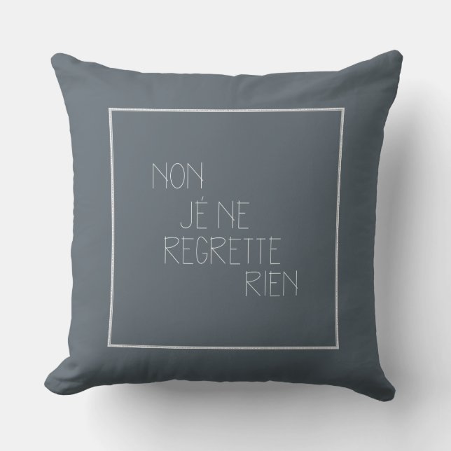 Non, je ne regrette rien - No, I Regret Nothing Throw Pillow (Front)