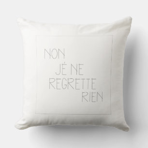 Non, je ne regrette rien -No, I Regret Nothing Throw Pillow