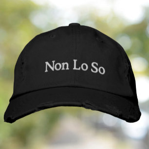 Non Lo So (I don't know) Funny Italian Saying Embroidered Hat