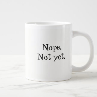  Non. Pas encore.Coffee Mug