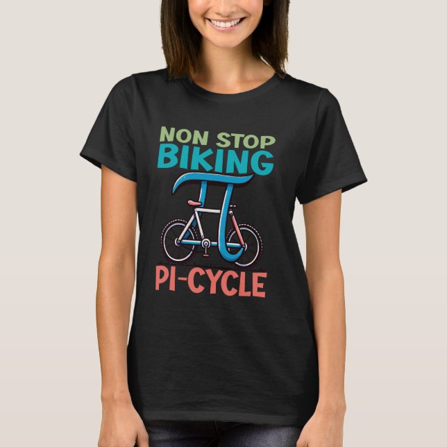 Non Stop Biking PiCycle Funny Math jokes Pi Day Hu T-Shirt (Front)
