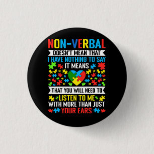 Non-Verbal Doesn_t Mean That I Have Nothing To Say 1 Inch Round Button