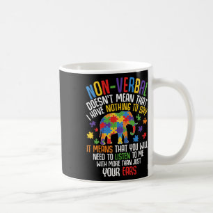 Non-verbal Doesn't Mean I Have Nothing To Say Auti Coffee Mug