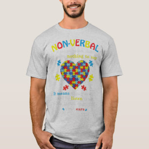 Non-verbal Doesn't Mean I Have Nothing To Say It M T-Shirt
