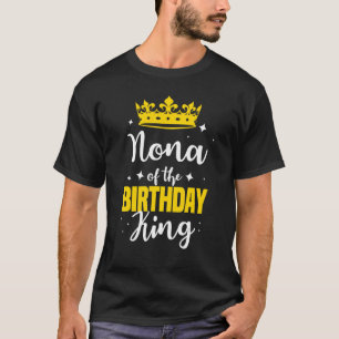 Nona Of The Birthday King Party Crown Bday Celebra T-Shirt
