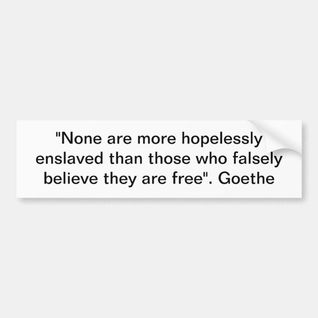 "None are more hopelessly enslaved than those ..." Bumper Sticker (Front)