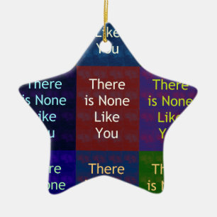 None Like You Ceramic Ornament