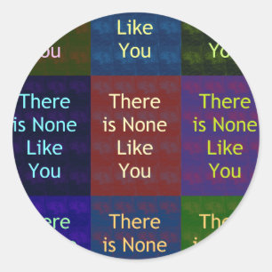 None Like You Classic Round Sticker
