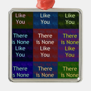 None Like You Metal Ornament