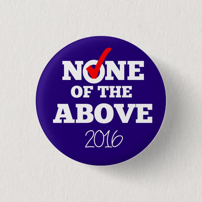 NONE OF THE ABOVE 2016 Button (Front)