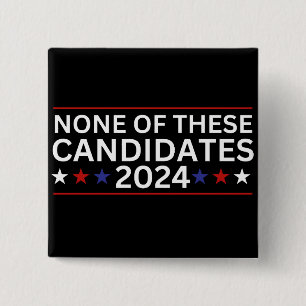 None of these Candidates 2024 funny sarcastic humo 2 Inch Square Button