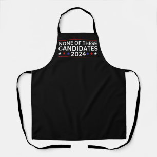 None of these Candidates 2024 funny sarcastic humo Apron