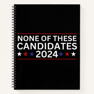 None of these Candidates 2024 funny sarcastic humo Notebook