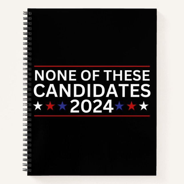 None of these Candidates 2024 funny sarcastic humo Notebook (Front)