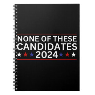 None of these Candidates 2024 funny sarcastic humo Notebook
