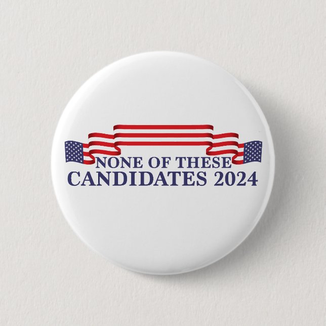 None of These Candidates Funny 2024 Election 2 Inch Round Button (Front)