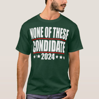 none of these condidates 2024 TShirt 2