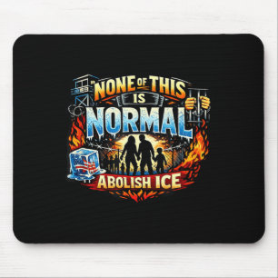 None of this is normal anti ice protest statement  mouse pad