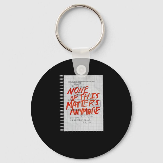 None Of This S Anymore - Math Homework Sticker  Keychain (Front)