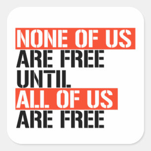 None of us are free until all of us are free square sticker