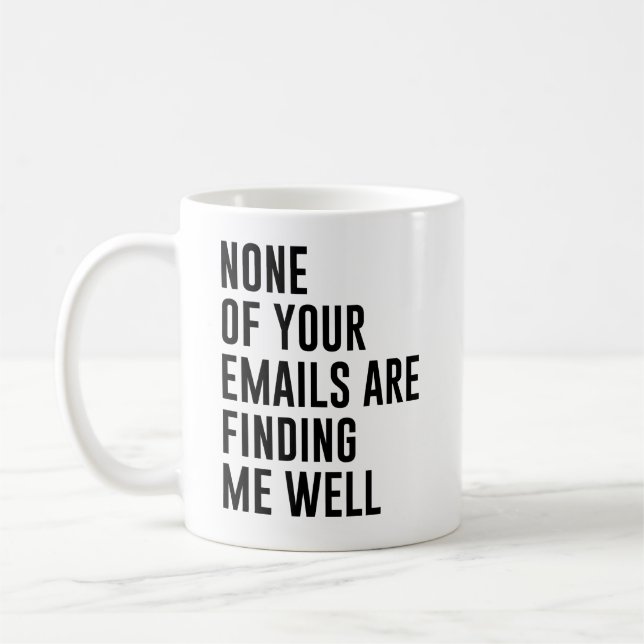 None Of Your Email Are Finding Me Well Funny Email Coffee Mug (Left)