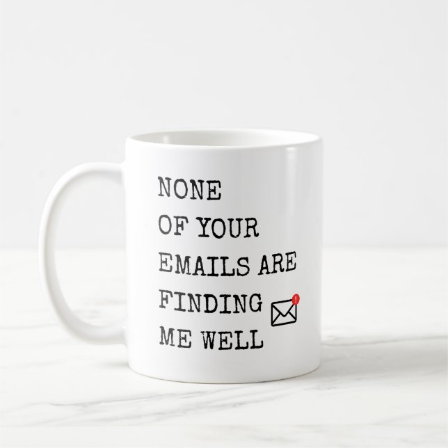 None Of Your Emails Are Finding Me Well  Coffee Mug (Left)