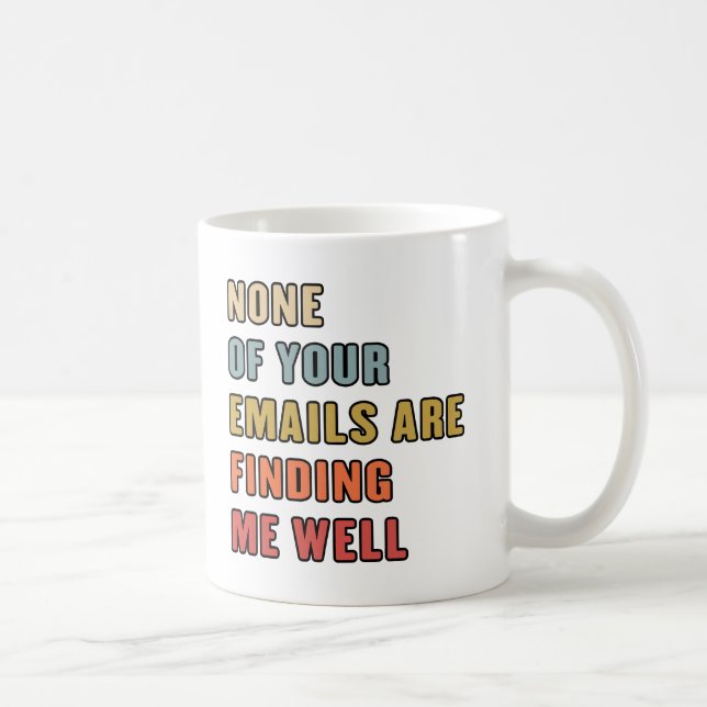 None Of Your Emails Are Finding Me Well Coffee Mug (Right)