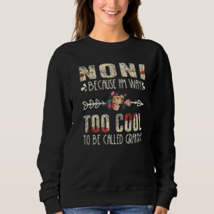 Noni Because I'm Way Too Cool To Be Called Grandma Sweatshirt