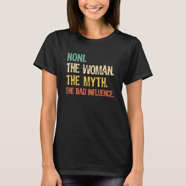 Noni The Woman The Myth The Bad Influence Funny Re T-Shirt (Front)