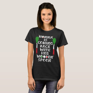 Nonna Is Coming Back With Her Wooden Spoon T-Shirt