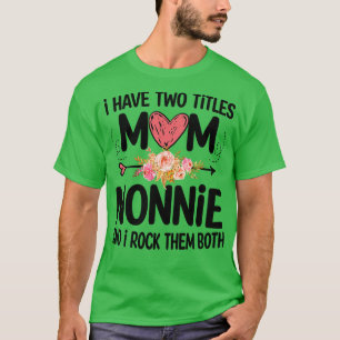 nonnie i have two titles mom and nonnie T-Shirt