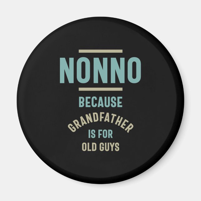 Nonno Because Grandfather is For Old Guys Magnet (Front)