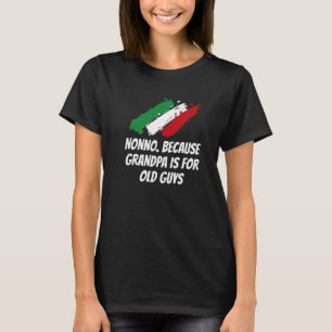 Nonno Because Grandpa Is for Old Guys Funny Italia T-Shirt