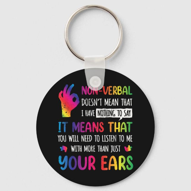 Nonverbal Doesnt Mean I Have Nothing To Say It Mea Keychain (Front)