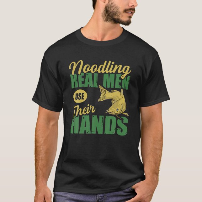 Noodling - Real Men Use Their Hands Funny Catfish T-Shirt (Front)
