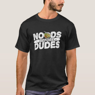Noods Before Dudes Noodles Femism Feminist T-Shirt