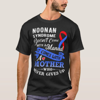 Noonan Syndrome Doesn'T Come With A Manual Mother  T-Shirt