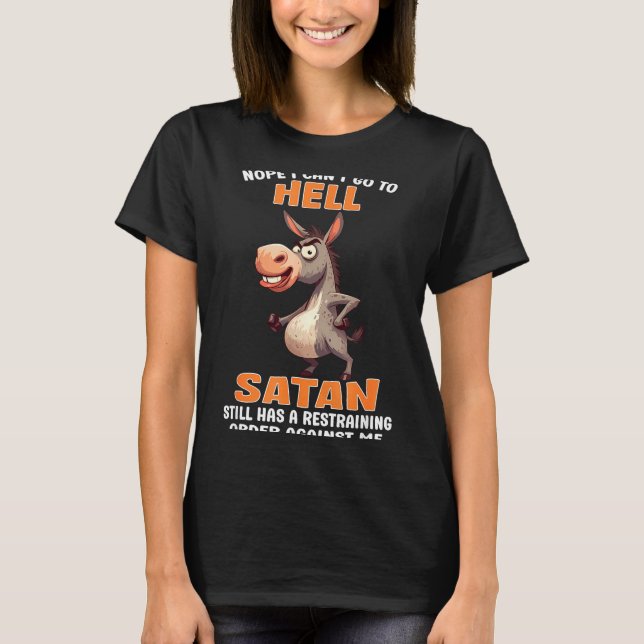 Nope Cant Go to Hell Satan Has A Restraining Order T-Shirt (Front)