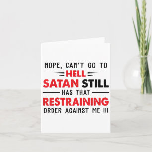 Nope Cant Go To Hell Satan Has Restraining Order A Card