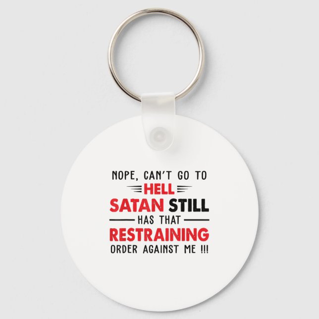 Nope Cant Go To Hell Satan Has Restraining Order A Keychain (Front)