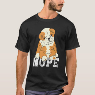 Nope English Bulldog Lazy Grumpy Sarcastic Dog T-Shirt