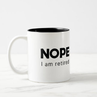 Nope, I am retired Two-Tone Coffee Mug